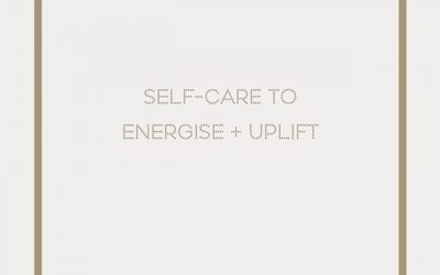 Q: SELF-CARE TO ENERGISE & UPLIFT?